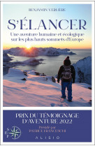 S-elancer - une aventure humaine et ecologique sur les plus hauts sommets d europe