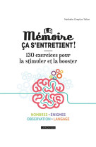 La memoire ca s-entretient - 130 exercices pour la stimuler et la booster