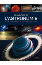 Grand atlas de l-astronomie. au-dela des limites de l-espace et du temps