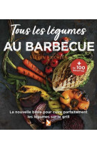 Tous les legumes au barbecue - la nouvelle bible pour les cuire parfaitement