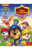 La pat- patrouille - livre d-activites - mission chevaliers