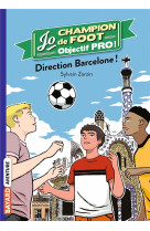 Jo champion de foot, objectif pro !, tome 10 - direction barcelone !