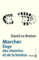 Marcher. (eloge des chemins et de la lenteu r)