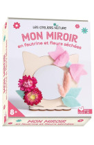 Mon miroir en feutrine et fleurs sechees - coffret avec accessoires