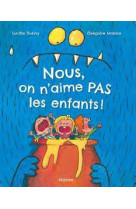 Nous, on n-aime pas les enfants!