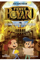 Fort boyard - escape book - le concours du pere fouras - tome 4 - vol04