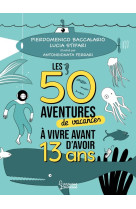 Les 50 aventures de vacances a vivre avant d-avoir 13 ans