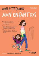 Mon p-tit cahier mon enfant dys