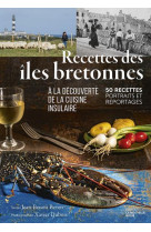 Recettes des iles bretonnes - a la decouverte de la cuisine insulaire. 50 recettes, portraits et rep
