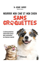 Nourrir mon chat et mon chien sans croquettes - une alimentation naturelle pour des animaux en bonne