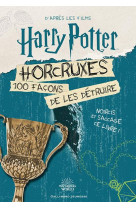 Horcruxes 100 facons de les d?truire