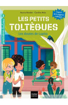 Les petits tolteques - t07 - les petits tolteques - les doutes de lupita - cp/ce1 6/7 ans