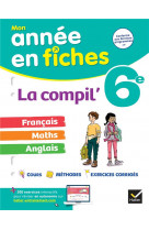 La compil- 6e : francais, maths et anglais - fiches de revision & exercices dans toutes les matieres
