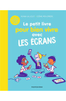 Le petit livre pour bien vivre avec les écrans