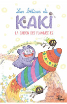 Les betises de kaki - la saison des flammeches