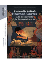 L-incroyable destin de howard carter, le plus celebre des egyptologues