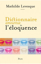 Dictionnaire amoureux de l-eloquence