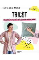 Tricot : 10 modeles d-accessoires et de vetements pour se lancer