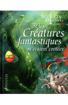 Secrets d-histoire junior - si les creatures fantastiques m-etaient contees