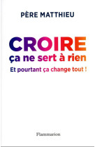 Croire dans la tempete - et pourtant ca change tout !