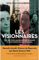 Les visionnaires - 1933-1943. quatre grandes philosophes  vivent et pensent la liberte face a la cat