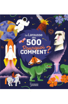 Le larousse des 500 pourquoi comment