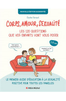 Corps, amour, sexualite : les 120 questions que vos enfants vont vous poser - tome 1 nouvelle... - l