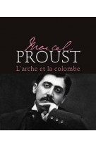 Marcel proust - l-arche et la colombe - nouvelle edition