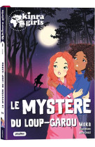 Kinra girls - destination mystere - le mystere du loup-garou - tome 8