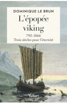 L epopee viking - 793-1066 : trois siecles pour l eternite
