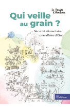 Qui veille au grain ? - securite alimentaire : une affaire d etat