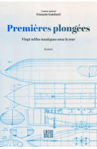 Premieres plongees. vingt mille nautiques sous la mer