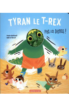 Tyran le t-rex, pas les dents !