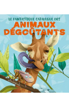 Le fantastique catalogue des animaux degoutants