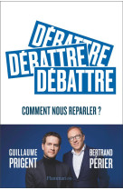 Debattre - comment nous reparler ?