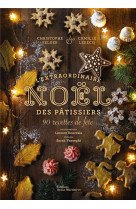 L-extraordinaire noel des patissiers. 80 recettes de fete