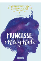 Rosewood chronicles 1 - princesse incognito (poche)