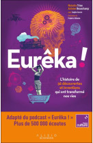 Eureka - l-histoire de 36 decouvertes et inventions qui ont transforme nos vies