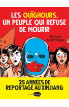 Les ouighours,  un peuple qui refuse de mourir