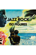 Jazz rock en 150 figures
