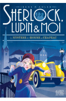 Sherlock, lupin & moi t15 le mystere de l-homme au chapeau