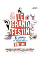 Le grand festin - 24 recettes illustrees par 24 dessinateurs bretons