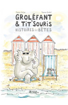 Grolefant & tit-souris, histoires (de) betes nouvelle edition