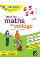 Toutes les maths du college 6e, 5e, 4e, 3e - cahier de revision et d-entrainement pour toutes les an