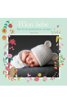 Mon bebe - ses trois premieres annees