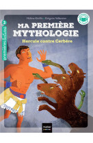 Ma premiere mythologie - t08 - ma premiere mythologie - hercule contre cerbere cp/ce1 - 6/7 ans