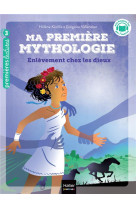 Ma premiere mythologie - t02 - ma premiere mythologie - enlevement chez les dieux cp/ce1 - 6/7 ans