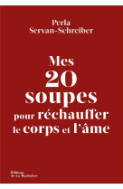 Mes 20 soupes pour rechauffer le corps et l-ame