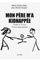 Mon pere m-a kidnappee - volee a 10 ans, 10 ans sequestree