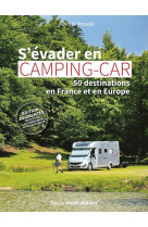 S-evader en camping-car - 50 destinations en france et en europe